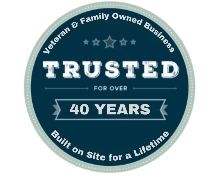 Circular blue and green badge stating, “Trusted for over 40 years – Veteran & Family-Owned Business – Built on Site for a Lifetime.”